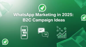 WhatsApp Marketing in 2025: B2C Campaign Ideas