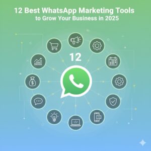 12 Best WhatsApp Marketing Tools to Grow Your Business in 2025
